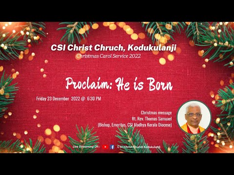 Proclaim: He is Born | Christmas Carol Service 2022 I CSI Christ Church, Kodukulanji