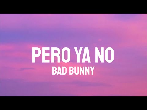 Bad Bunny - Pero Ya No (Letra/Lyrics) YHLQMDLG