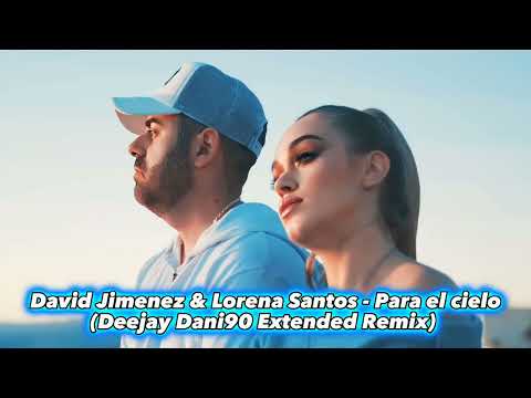 David Jimenez & Lorena Santos - Para el cielo (Deejay Dani90 Extended Remix)