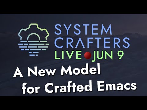 A New Model for Crafted Emacs - System Crafters live!