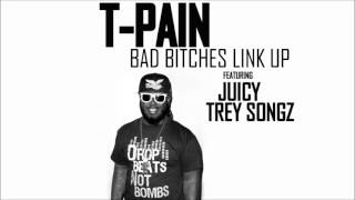 T-Pain feat. Juicy J &amp; Trey Songz - Bad Bitches Link Up (HQ)