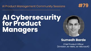 AI Cybersecurity for Product Managers - AI PM Community Session #79