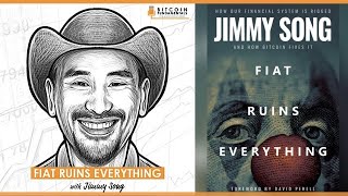 Fiat Ruins Everything: How Our Financial System is Rigged w/ Jimmy Song