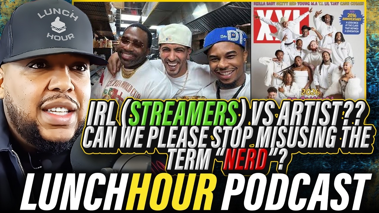 The Lunch Hour: IRL (Streamers/Reactors) vs Artist?? Can We Please Stop Misusing the Term “NERD”??