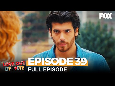 Love Out Of Spite Episode 39