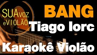 Bang - Tiago Iorc - Karaokê Violão