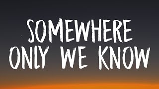 Keane - Somewhere Only We Know (Lyrics)