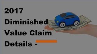 2017 Diminished Value Claim Details | Setting The Record Straight Can I Make A Diminished Value Clai