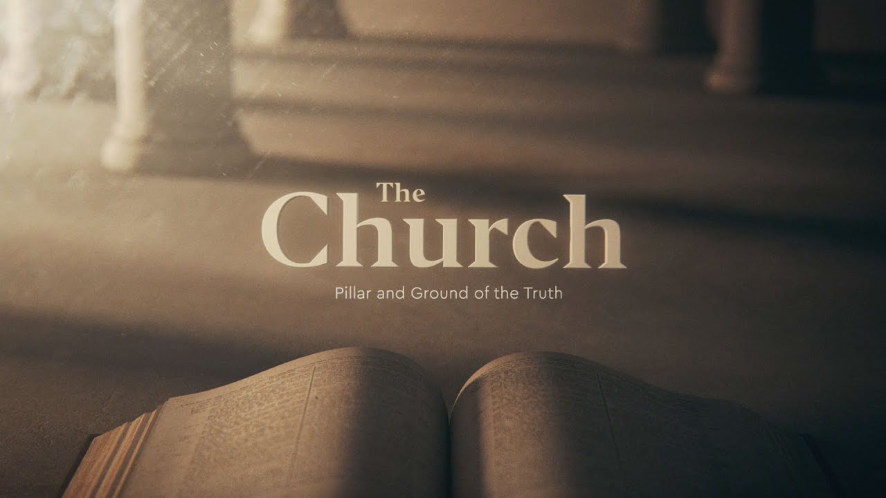The Church: Pillar and Ground of the Truth