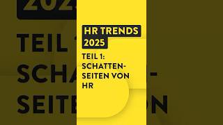 HR Trends 2025 - 1 - Die unschönen Seiten der Personalarbeit