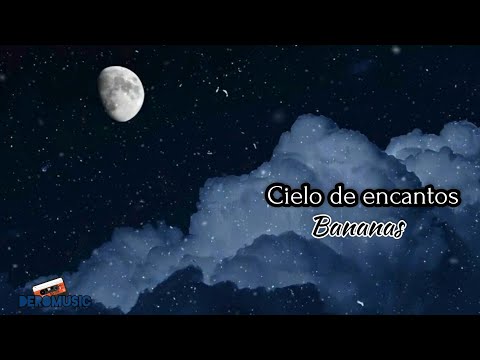 Cielo De Encantos - Bananas (Letra)