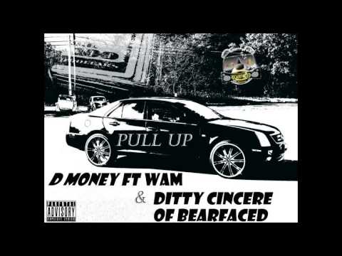 D-money & Wam ft. Ditty Cincere of Bearfaced- PULL UP