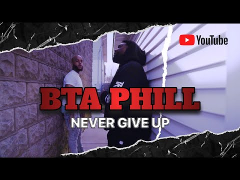BTA PHILL , NEVER GIVE UP "OFFICIAL VIDEO"..... VIDEO SHOT BY: Frank Forbez Films