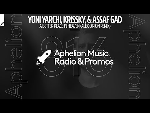 Yoni Yarchi, Krissky, & Assaf Gad - A Better Place In Heaven (Alex O'Rion Remix)