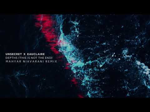 Unsecret x Eauclaire - Depths (This Is Not The End) [Mahyar Niavarani Remix]