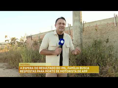 A espera do resultao do IML, família busca respostas para morte de motorista de app em Esmeraldas