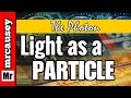 Light as a Particle and the Photon