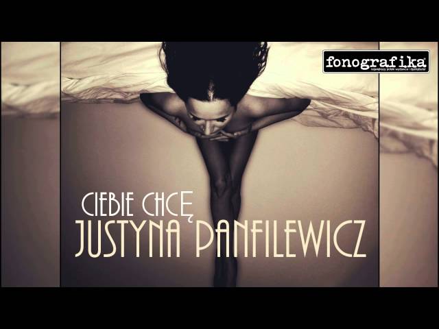 Justyna Panfilewicz Ciebie chcę