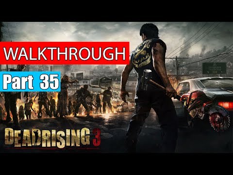 Dead Rising 3 Gameplay Walkthrough Part 35 | Dead Rising 3 Gameplay Xbox One