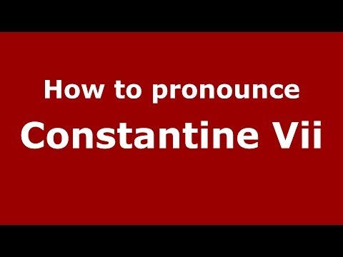 How to Pronounce Constantine Vii - PronounceNames.com