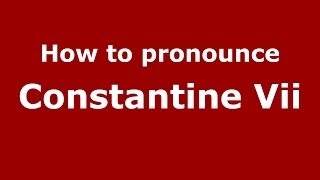 How to pronounce Constantine Vii
