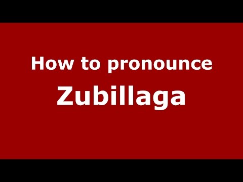 How to pronounce Zubillaga