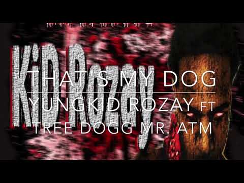 Thats My Dog - Yungkid Rozay ft TreeDogg Mr. Atm (Y.G Records)