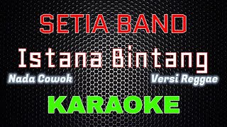 Download lagu Setia Band - Istana Bintang 'REGGAE' [Karaoke] NADA COWOK | LMusical mp3