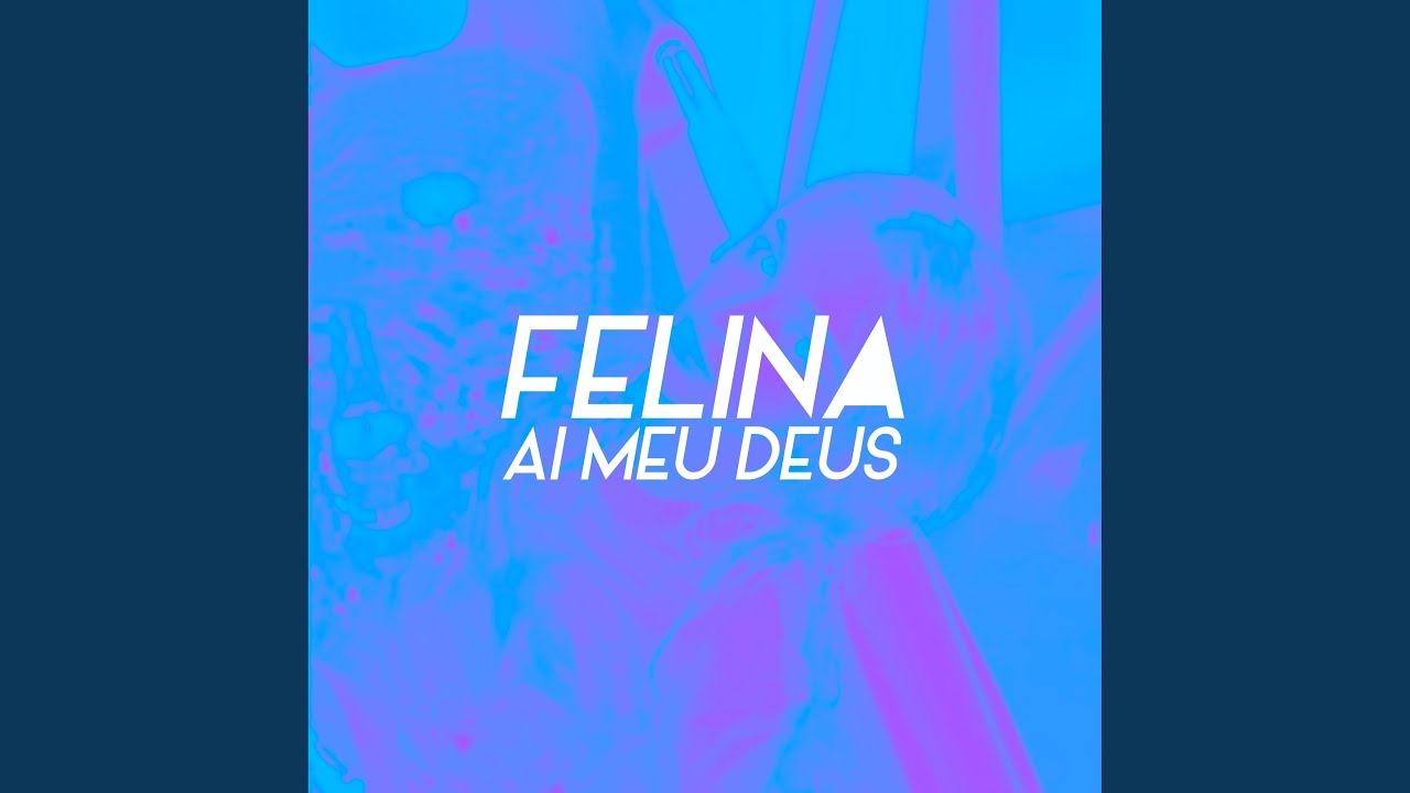 FELINA, AI Meu Deus