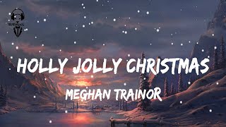 Meghan Trainor - Holly Jolly Christmas ( Lyrics Video )