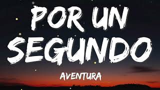 Aventura - Por Un Segundo (Letra)