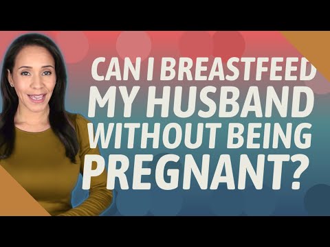 Can I breastfeed my husband without being pregnant?