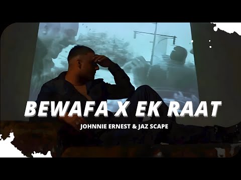 Bewafa x Ek Raat (Johnnie Ernest & JAZ Scape) Mashup • Vilen • Imran Khan