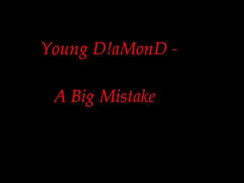 Young D!aMonD - A Big Mistake