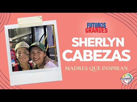 Futuros Grandes: Madres Que Inspiran 💐⚾ |  Sherlyn Cabezas | México🇲🇽