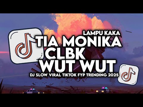 DJ TIA MONIKA X CLBK X WUTWUT X LAMPU KAKA SLOW VIRAL TIKTOK FULL SONG MAMAN FVNDY 2025