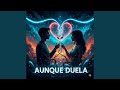 aunque duela
