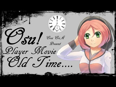 Osu! Player Movie - Old Time.... (1)