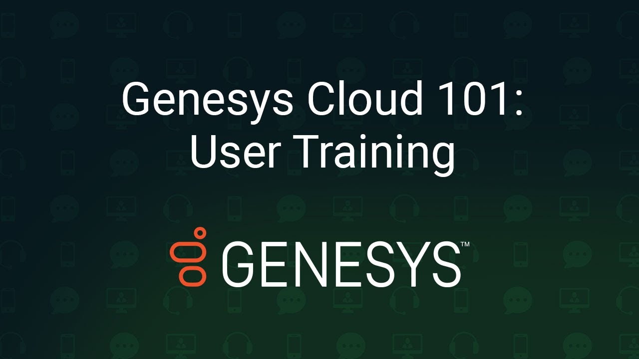 Genesys Cloud 101: User Training