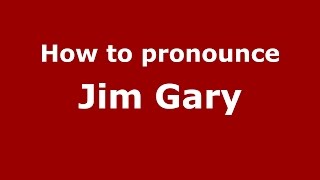 How to pronounce Jim Gary