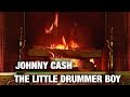 Johnny Cash - The Little Drummer Boy (Christmas Songs - Yule Log)