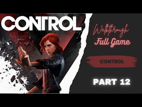 CONTROL Walkthrough FULL GAME Part 12