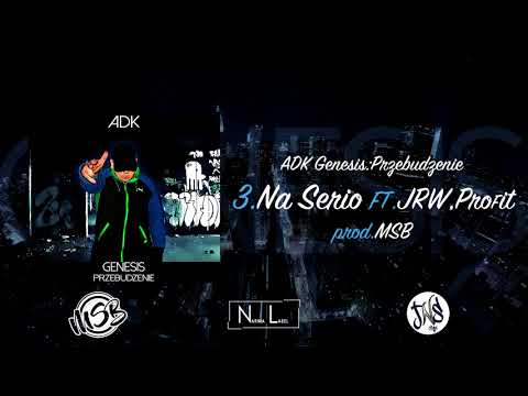 ADK - Na Serio ft. JRW, Profit prod.MSB [Genesis: Przebudzenie]
