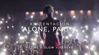 XXXTENTACION - Alone, Part 3 (Slowed to Perfection + Reverb) [432 Hz]
