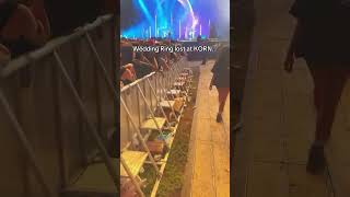 They LOST a WEDDING RING at KORN!?!
