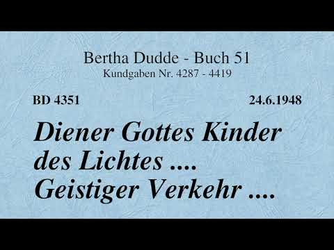BD 4351 - DIENER GOTTES KINDER DES LICHTES .... GEISTIGER VERKEHR ....