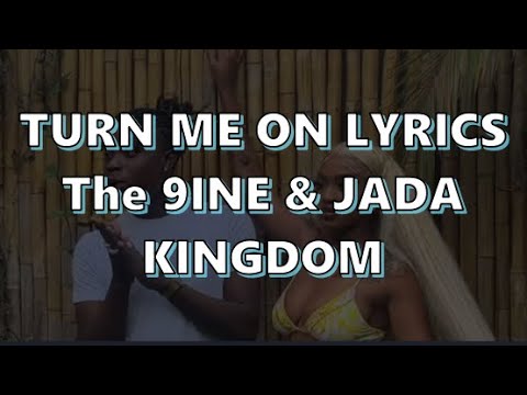 The 9ine x Jada Kingdom - Turn Me on Lyrics