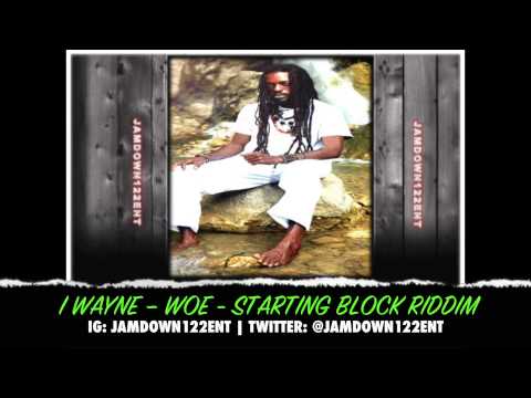 I Wayne - Woe - Starting Block Riddim [College Boiz Productions] - 2014