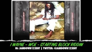 I Wayne - Woe - Starting Block Riddim [College Boiz Productions] - 2014