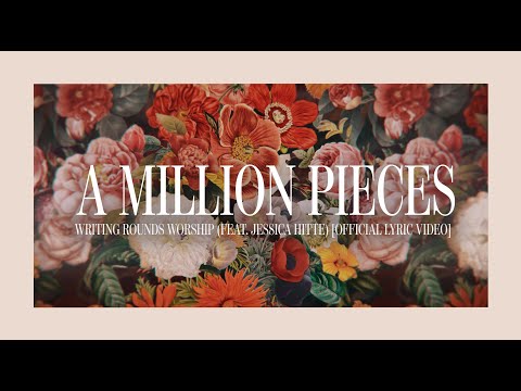 Writing Rounds Worship - A Million Pieces (feat. Jessica Hitte) [LYRIC VIDEO]